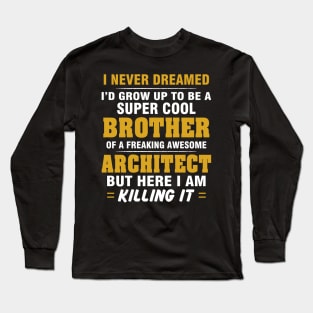 ARCHITECT Brother  – Cool Brother Of Freaking Awesome ARCHITECT Long Sleeve T-Shirt